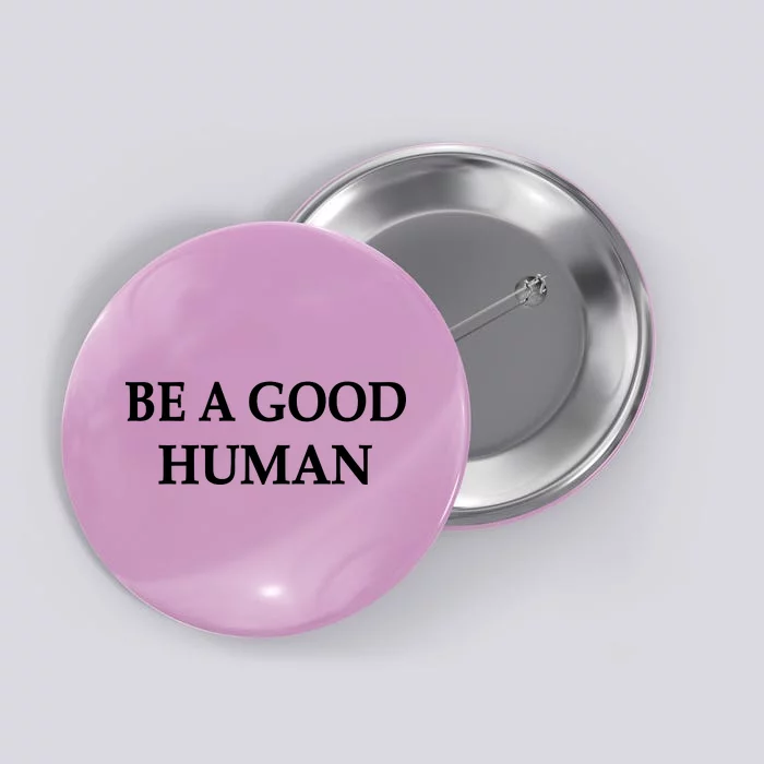 Be A Good Human Button