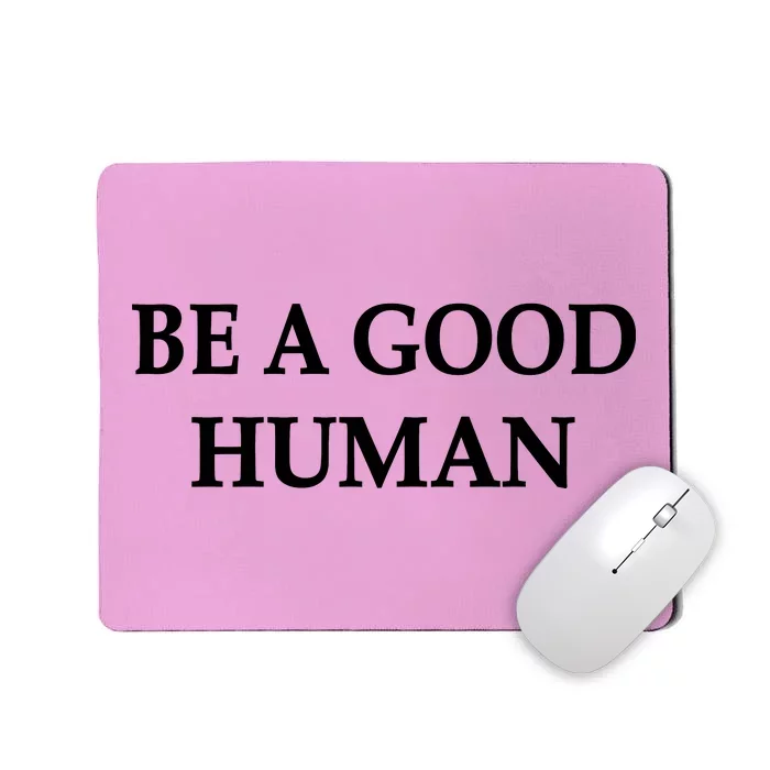 Be A Good Human Mousepad