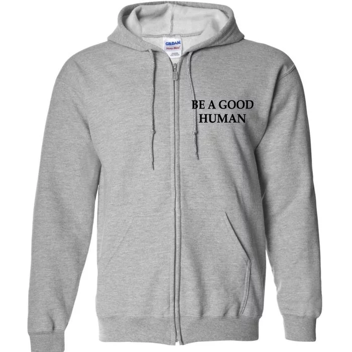 Be A Good Human Full Zip Hoodie