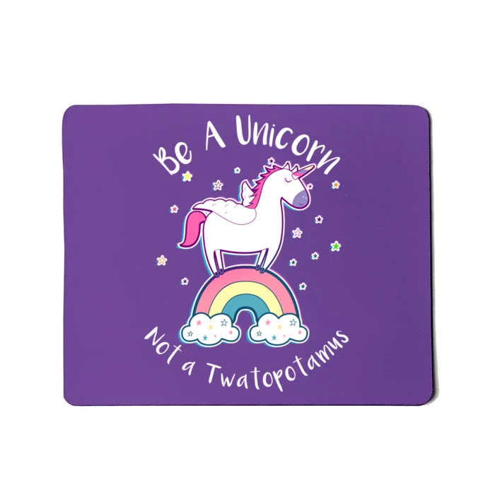 Be A Unicorn Not A Twatopotamus Mousepad