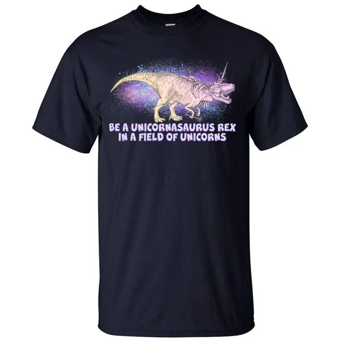 Be A Unicornasaurus Rex Tall T-Shirt