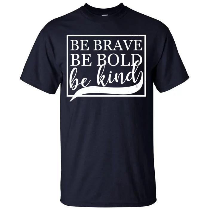 Be Brave Be Bold Be Kind Tall T-Shirt