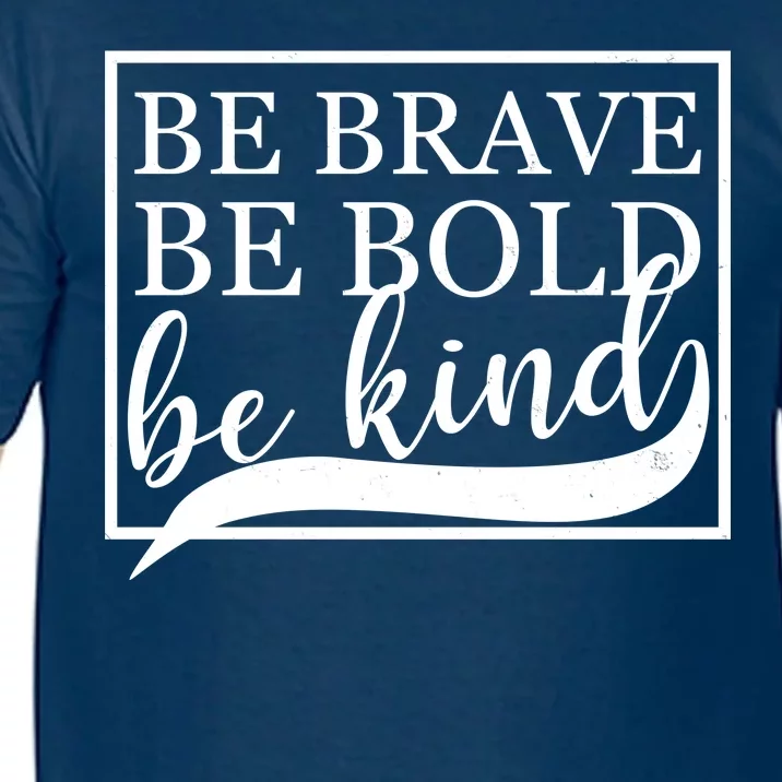 Be Brave Be Bold Be Kind Comfort Colors T-Shirt