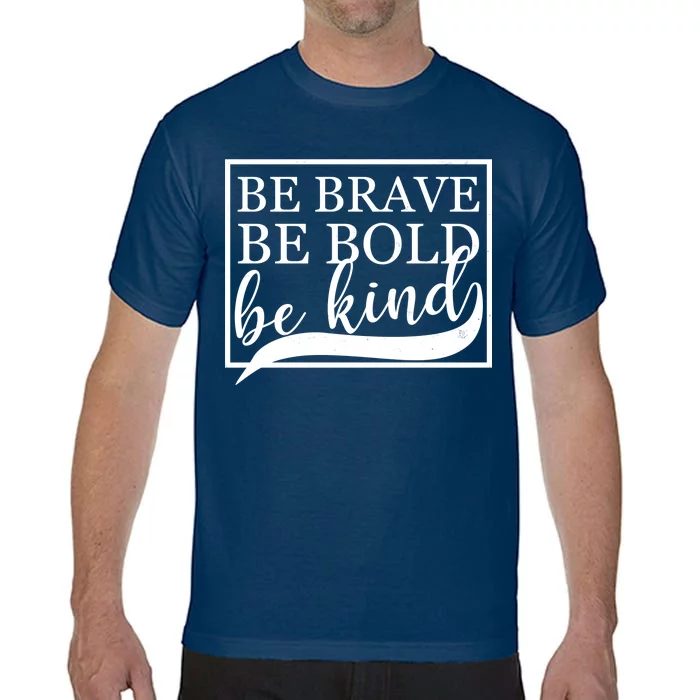 Be Brave Be Bold Be Kind Comfort Colors T-Shirt