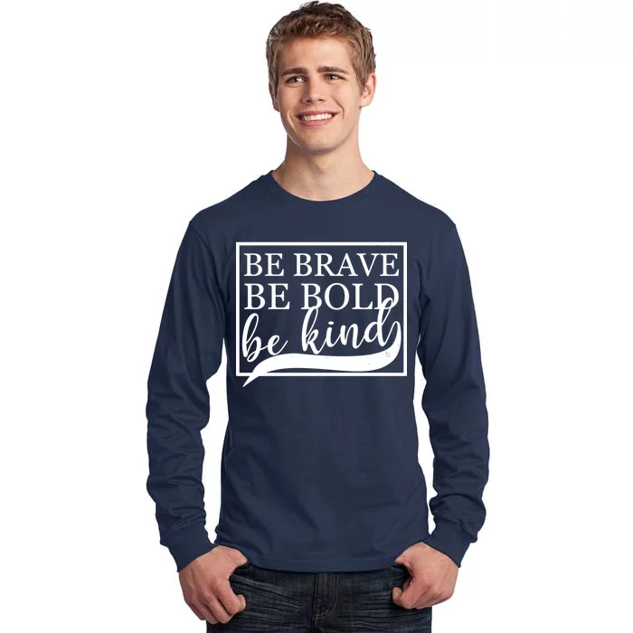 Be Brave Be Bold Be Kind Tall Long Sleeve T-Shirt