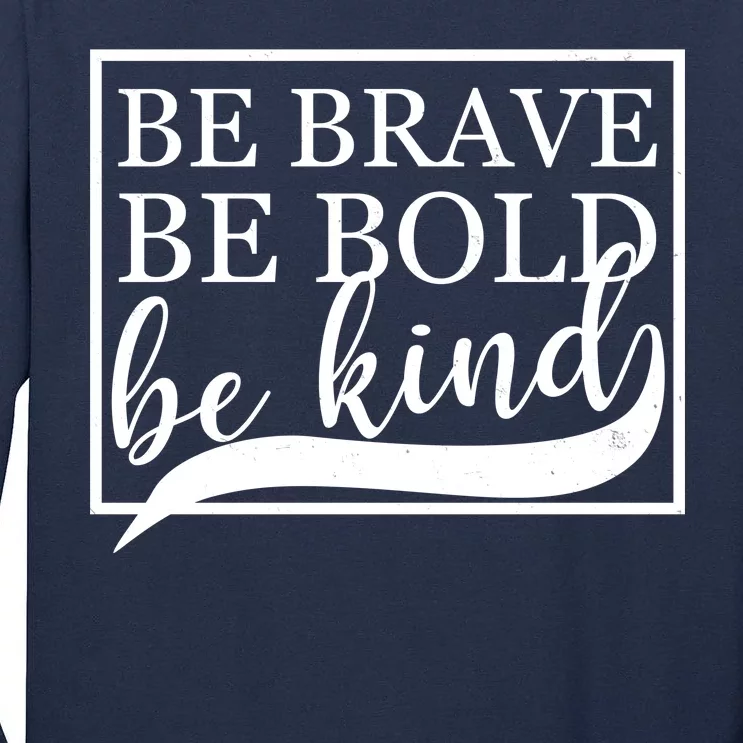 Be Brave Be Bold Be Kind Tall Long Sleeve T-Shirt