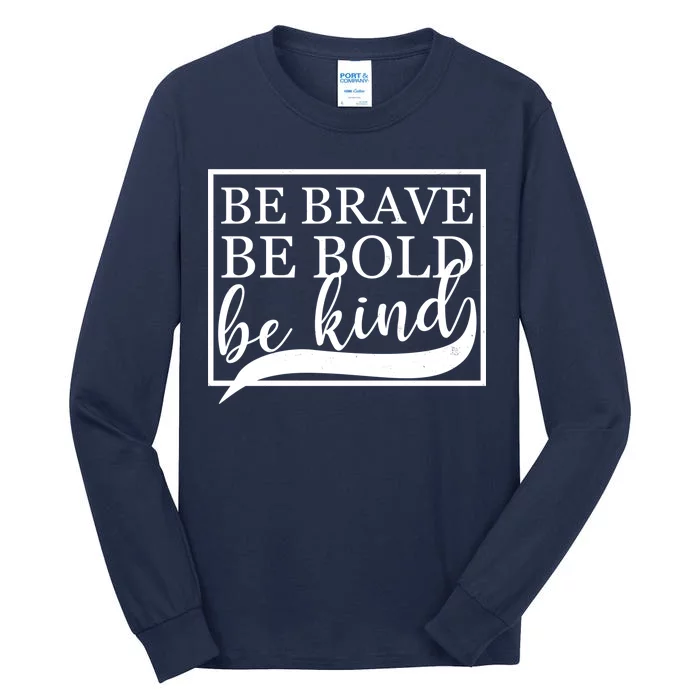 Be Brave Be Bold Be Kind Tall Long Sleeve T-Shirt