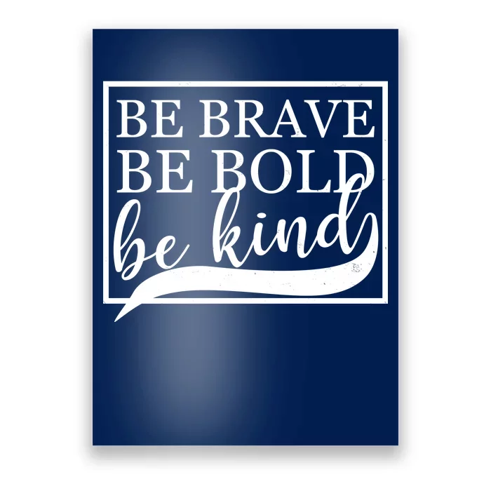 Be Brave Be Bold Be Kind Poster