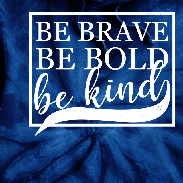 Be Brave Be Bold Be Kind Tie Dye Hoodie