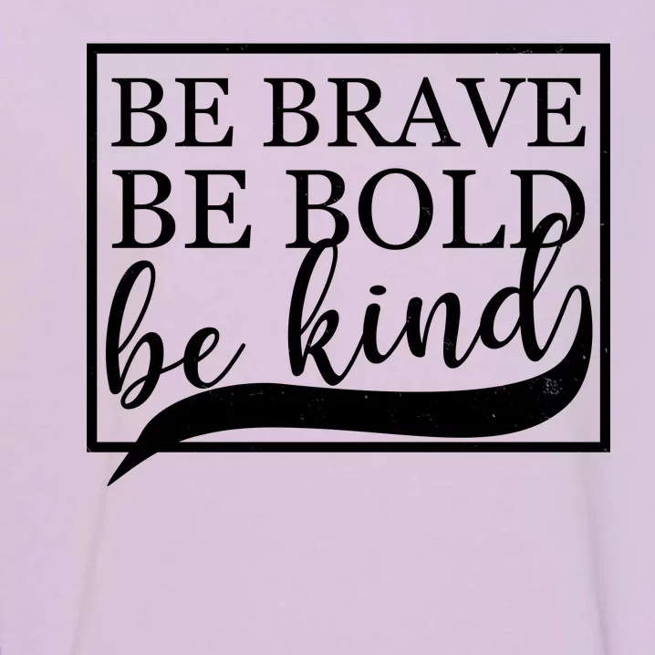 Be Brave Be Bold Be Kind Garment-Dyed Sweatshirt