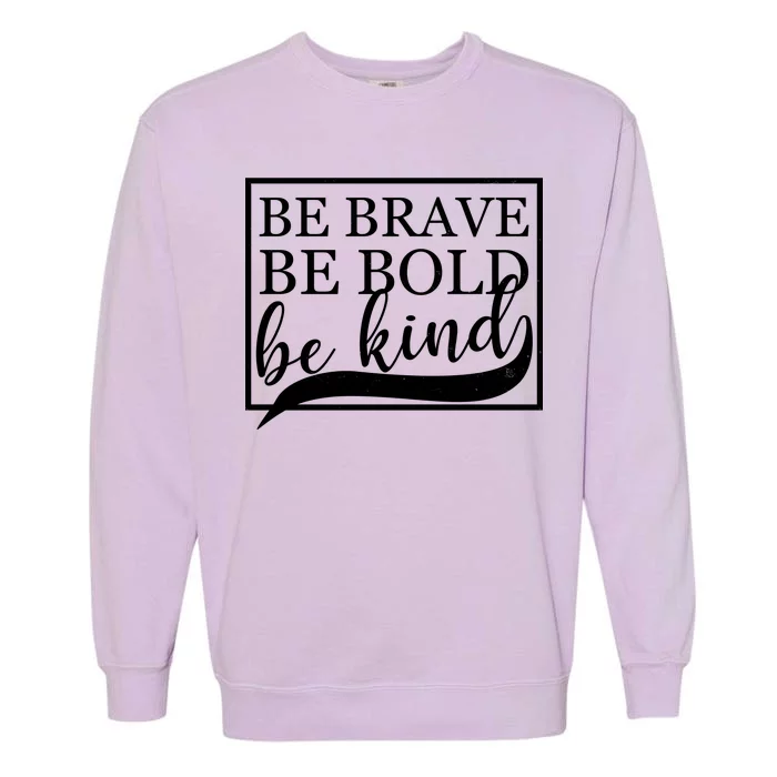 Be Brave Be Bold Be Kind Garment-Dyed Sweatshirt