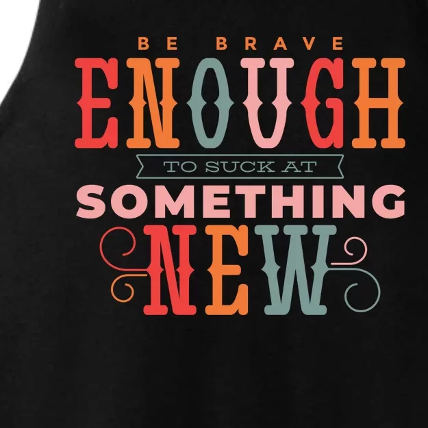 Be Brave Enough To Suck At Something New Ladies Tri-Blend Wicking Tank