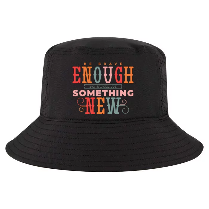 Be Brave Enough To Suck At Something New Cool Comfort Performance Bucket Hat