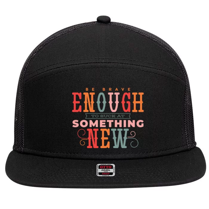 Be Brave Enough To Suck At Something New 7 Panel Mesh Trucker Snapback Hat