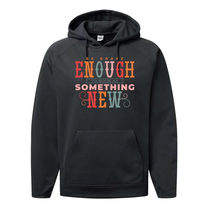 Be Brave Enough To Suck At Something New Performance Fleece Hoodie