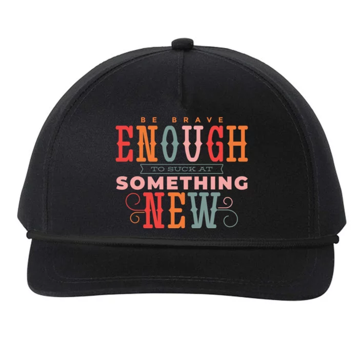 Be Brave Enough To Suck At Something New Snapback Five-Panel Rope Hat