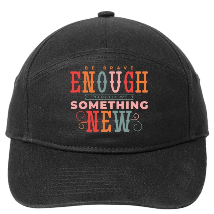 Be Brave Enough To Suck At Something New 7-Panel Snapback Hat