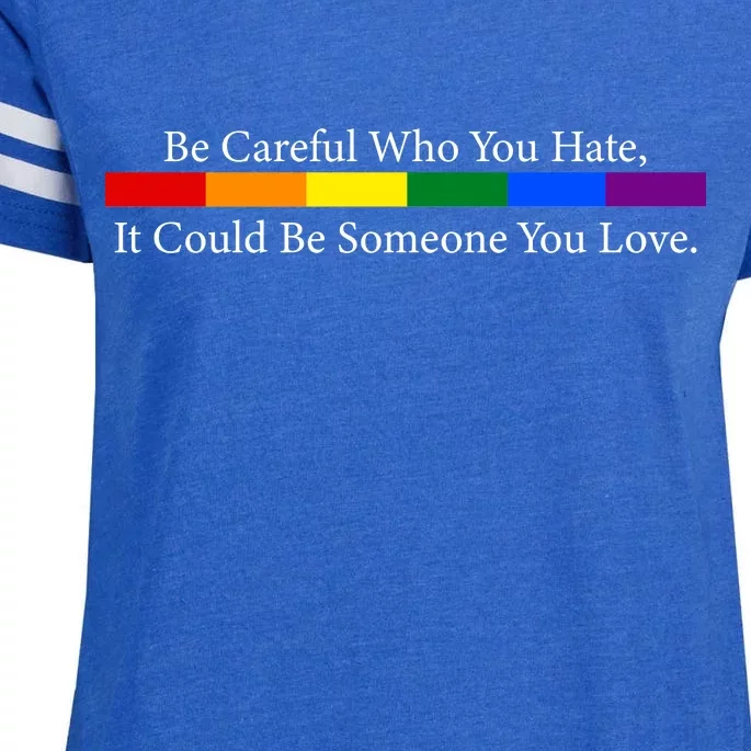 Be Careful Who You Hate, It Could Be Someone You Love Enza Ladies Jersey Football T-Shirt