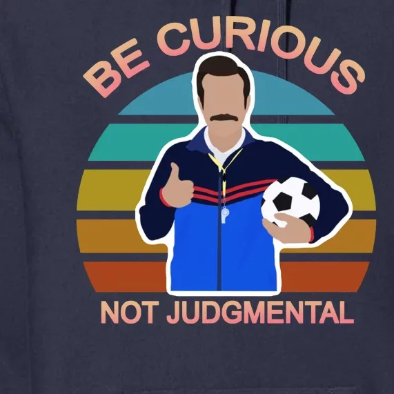 Be Curious Not Judgmental Funny Soccer Premium Hoodie