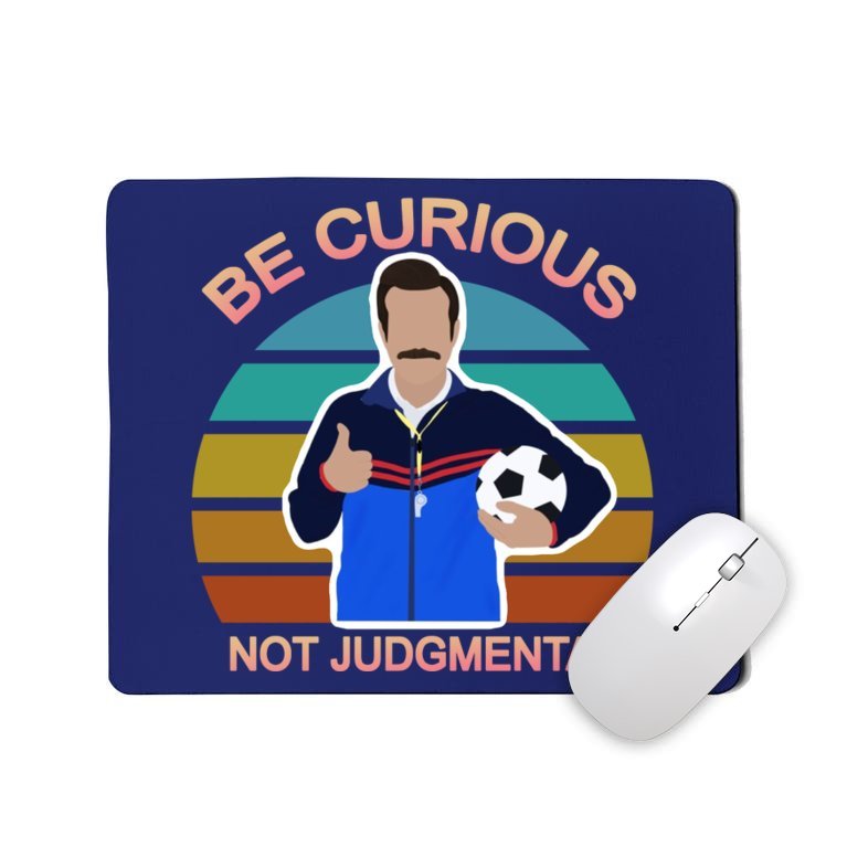 Be Curious Not Judgmental Funny Soccer Mousepad