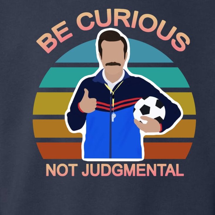 Be Curious Not Judgmental Funny Soccer Toddler Hoodie