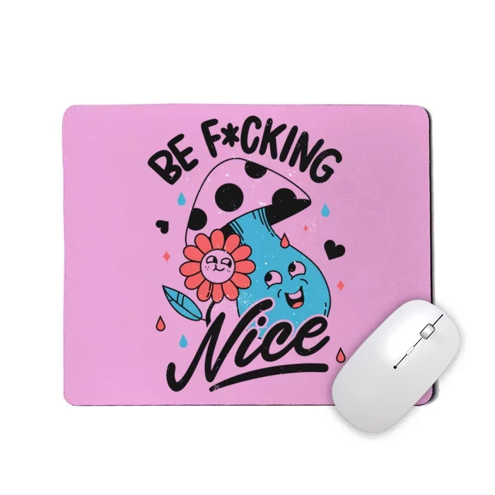 Be Fucking Nice Mushroom Flower Mousepad