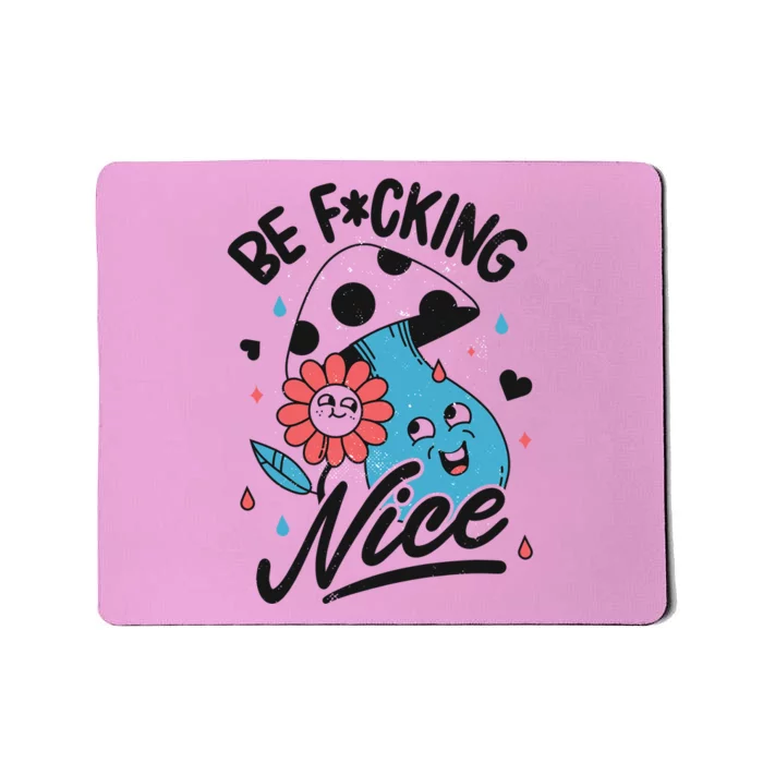 Be Fucking Nice Mushroom Flower Mousepad