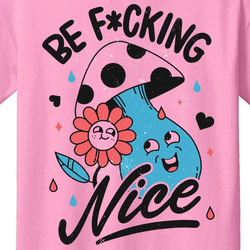 Be Fucking Nice Mushroom Flower Kids T-Shirt