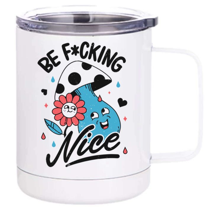 Be Fucking Nice Mushroom Flower Front & Back 12oz Stainless Steel Tumbler Cup