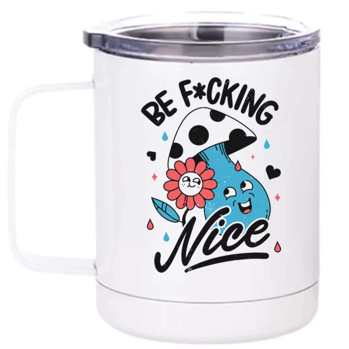 Be Fucking Nice Mushroom Flower Front & Back 12oz Stainless Steel Tumbler Cup