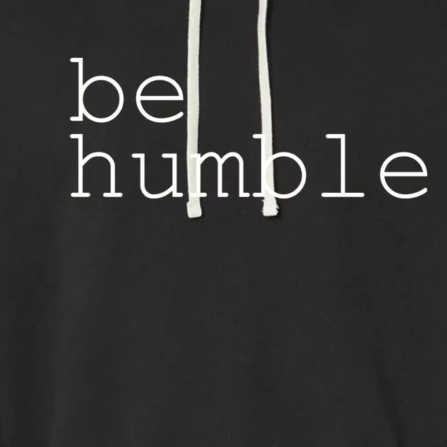 Be Humble Garment-Dyed Fleece Hoodie