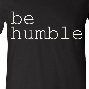 Be Humble V-Neck T-Shirt
