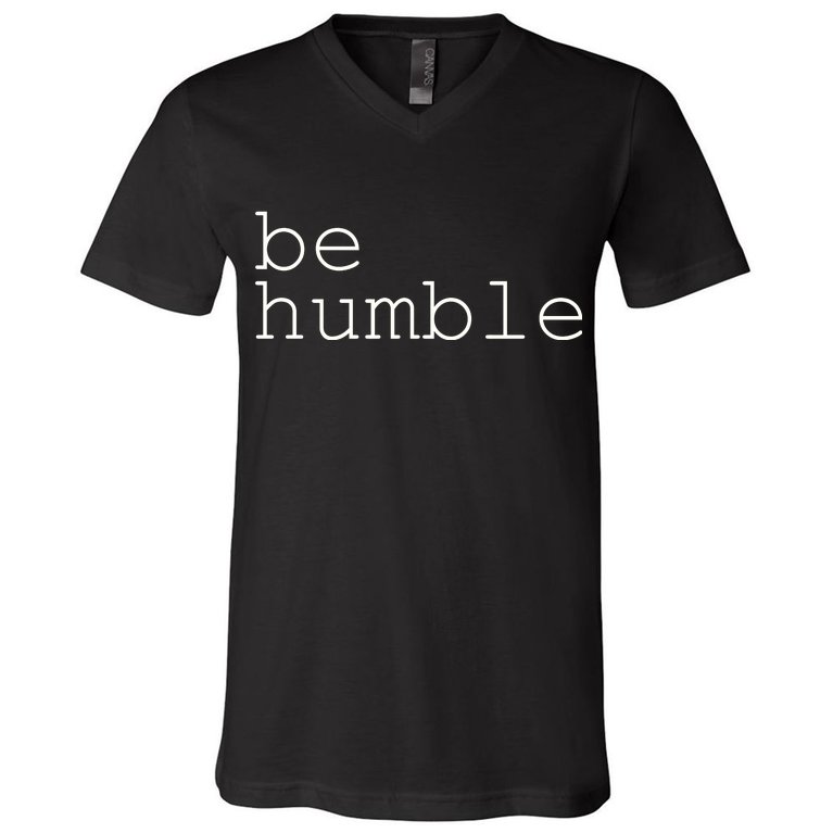 Be Humble V-Neck T-Shirt