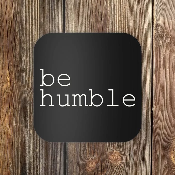 Be Humble Coaster