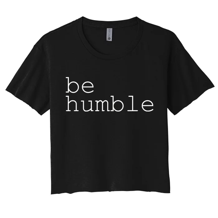 Be Humble Women's Crop Top Tee