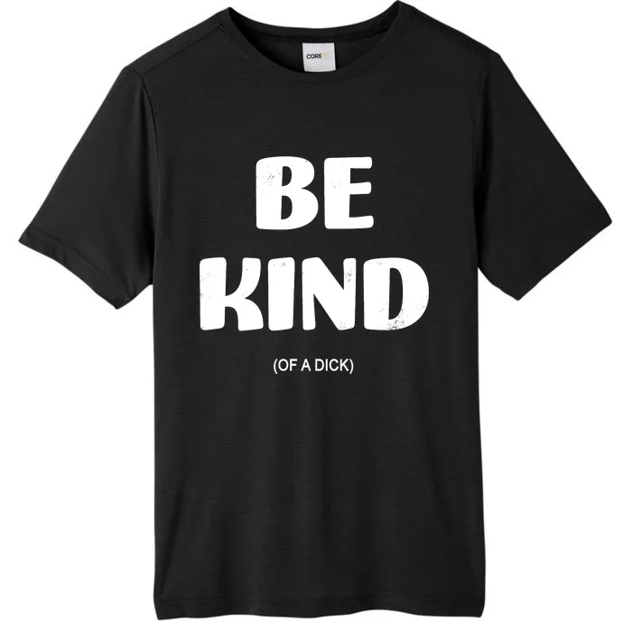 Be Kind Of A Dick Vintage ChromaSoft Performance T-Shirt