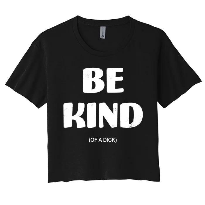 Be Kind Of A Dick Vintage Women's Crop Top Tee