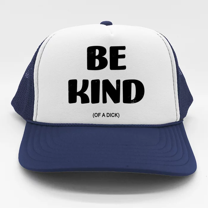 Be Kind Of A Dick Vintage Trucker Hat