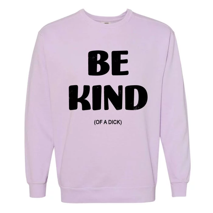 Be Kind Of A Dick Vintage Garment-Dyed Sweatshirt