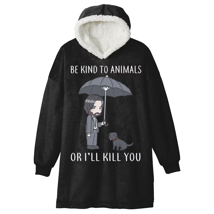 Be Kind To Animals Or I'll Kill You Hooded Wearable Blanket