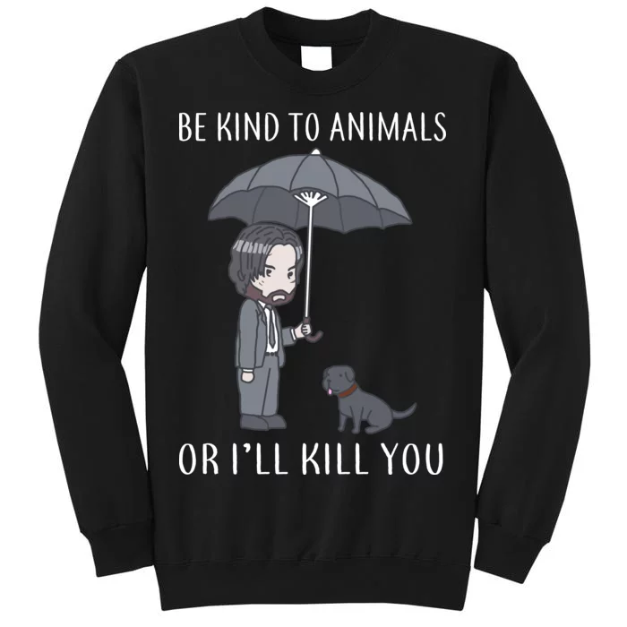 Be Kind To Animals Or I'll Kill You Tall Sweatshirt