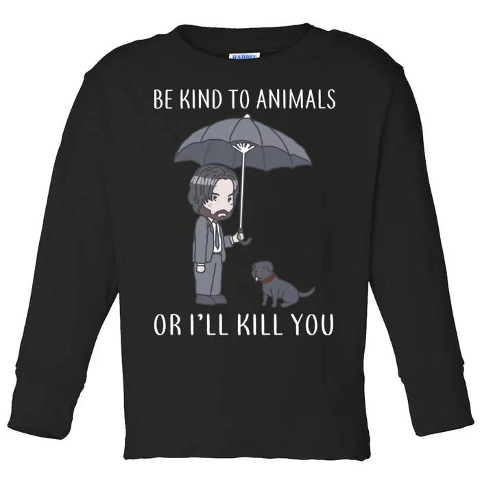 Be Kind To Animals Or I'll Kill You Toddler Long Sleeve Shirt