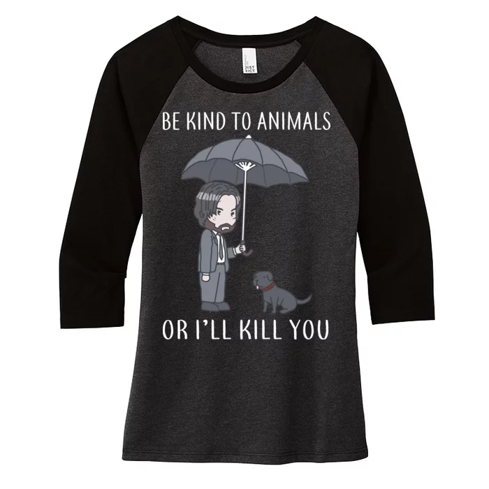 Be Kind To Animals Or I'll Kill You Women's Tri-Blend 3/4-Sleeve Raglan Shirt