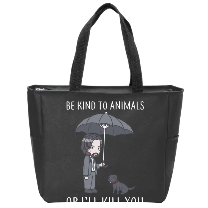 Be Kind To Animals Or I'll Kill You Zip Tote Bag