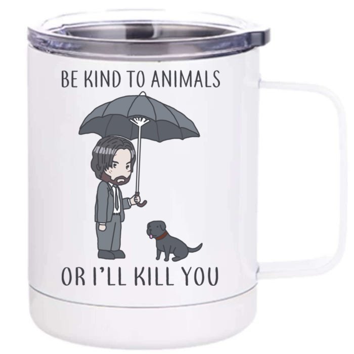 Be Kind To Animals Or I'll Kill You Front & Back 12oz Stainless Steel Tumbler Cup