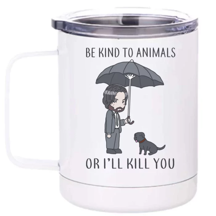 Be Kind To Animals Or I'll Kill You Front & Back 12oz Stainless Steel Tumbler Cup