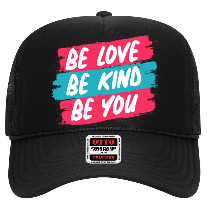 Be Love Be Kind Be You High Crown Mesh Trucker Hat