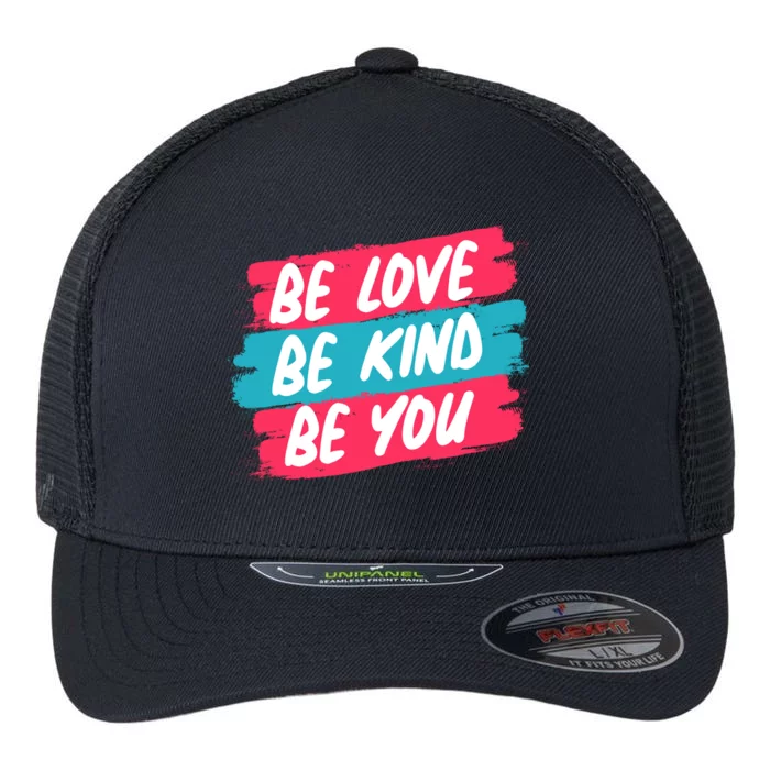 Be Love Be Kind Be You Flexfit Unipanel Trucker Cap