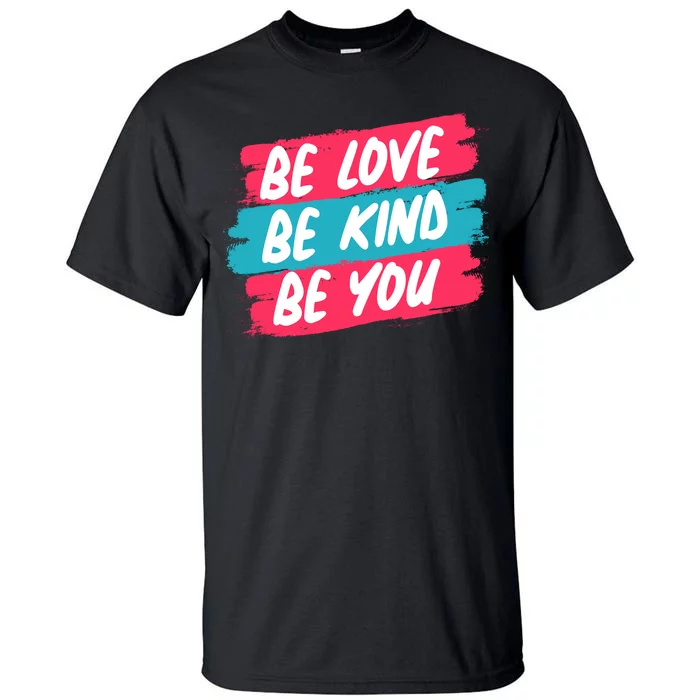 Be Love Be Kind Be You Tall T-Shirt