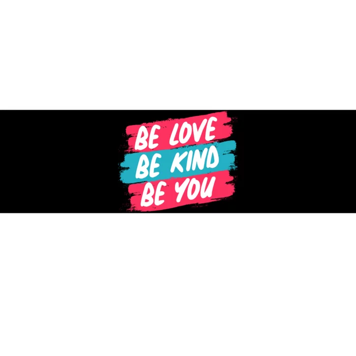 Be Love Be Kind Be You Bumper Sticker